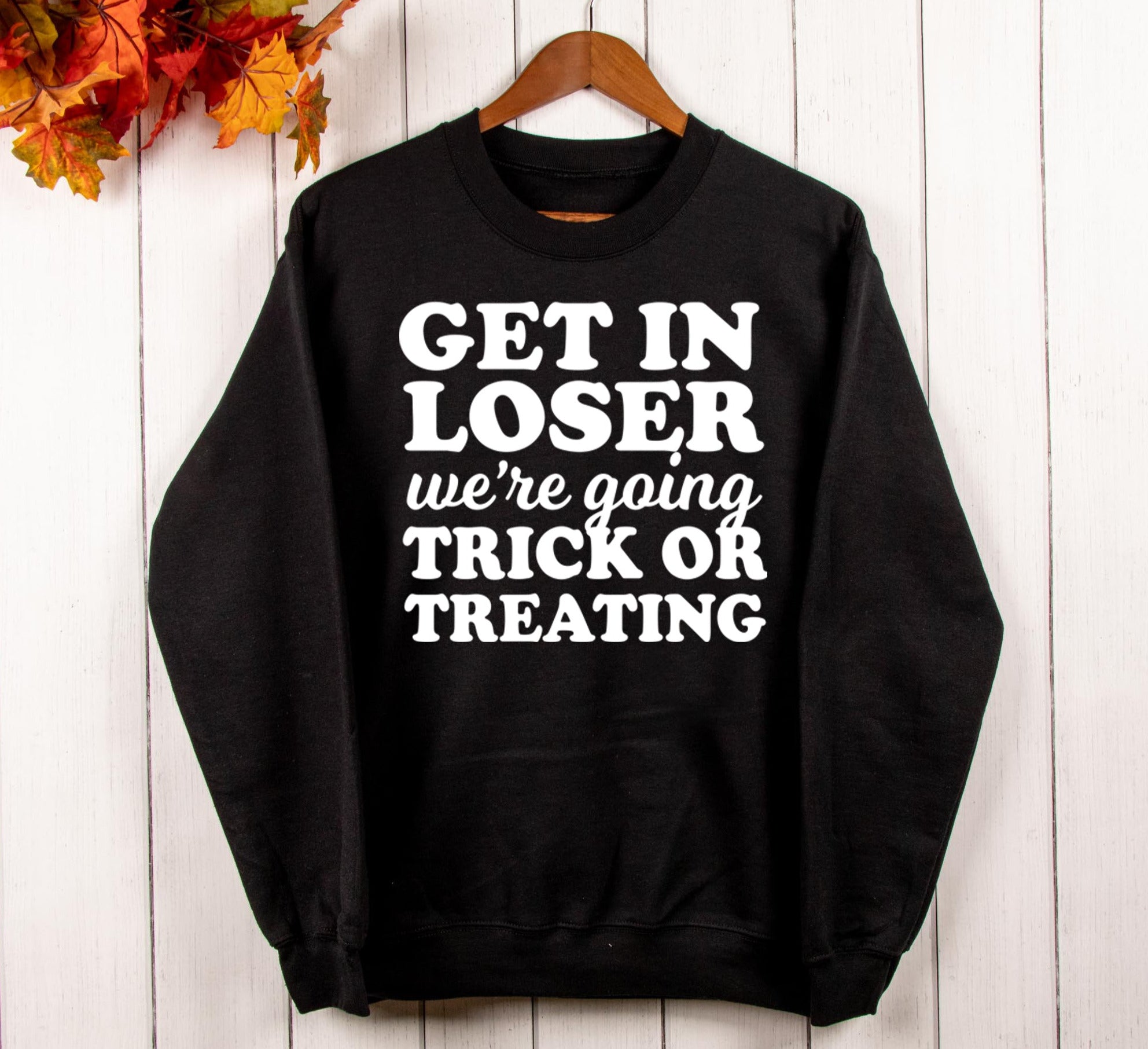Get In Loser We're Going Trick Or Treating Sweatshirt - Halloween