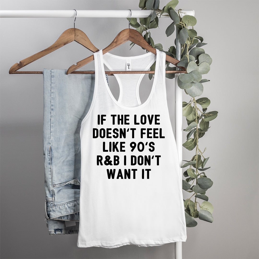 white tank that says if the love doesn't feel like 90's r&b I don't want it - HighCiti
