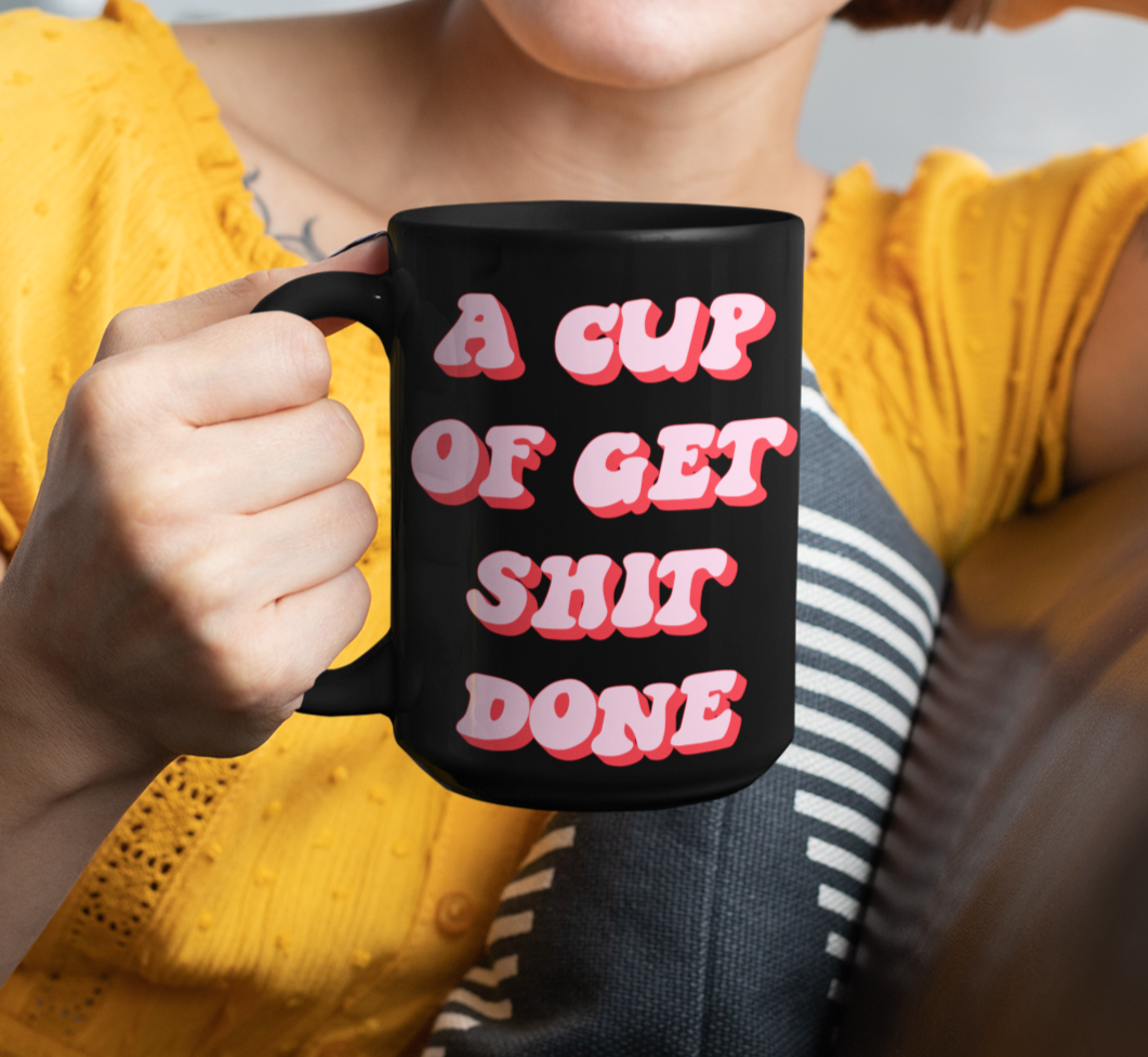 Black mug that says a cup of get shit done - HighCiti