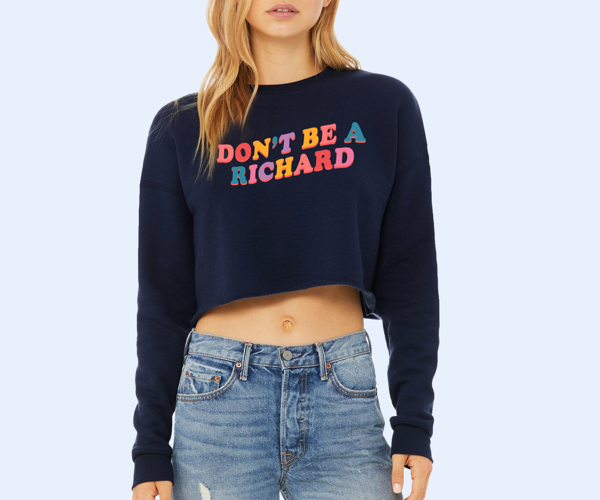 Don't Be A Richard Crop Sweatshirt