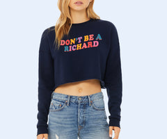 Don't Be A Richard Crop Sweatshirt