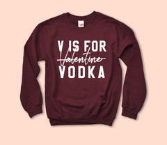 Maroon sweatshirt saying V is for valentine vodka - HighCiti