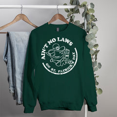 Ain't No Laws On St Patrick's Day Sweatshirt