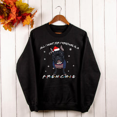 All I Want For Christmas Is A Frenchie Sweatshirt