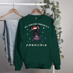 All I Want For Christmas Is A Frenchie Sweatshirt