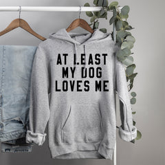dog owner hoodie that says at least my dog loves me - HighCiti