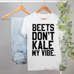 funny vegetarian shirt that says beets don't kale my vibe - HighCiti