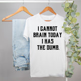 funny lazy shirt that says I cannot brain today I had the dumb - HighCiti