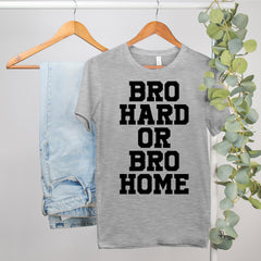 how i met your mother shirt that says bro hard or bro home - HighCiti