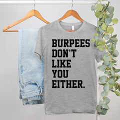 funny workout shirt that says burpees don't like you either - HighCiti