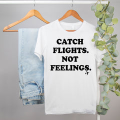 funny travel tshirt that says catch flights not feelings - HighCiti