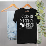 game of thrones shirt that says cool story bro needs more dragons - HighCiti
