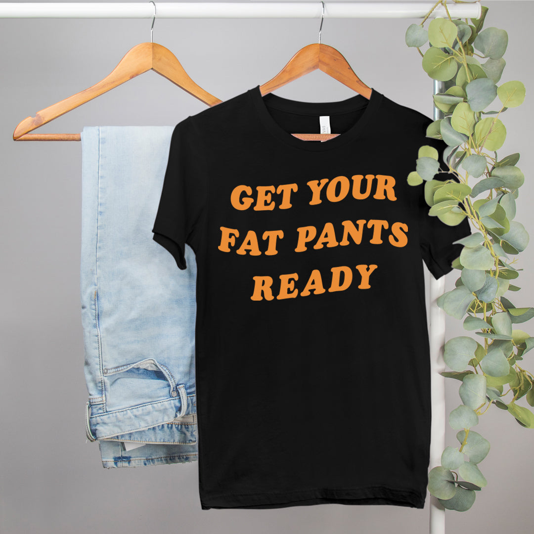 Thanksgiving shirt that says get your fat pants ready - HighCiti