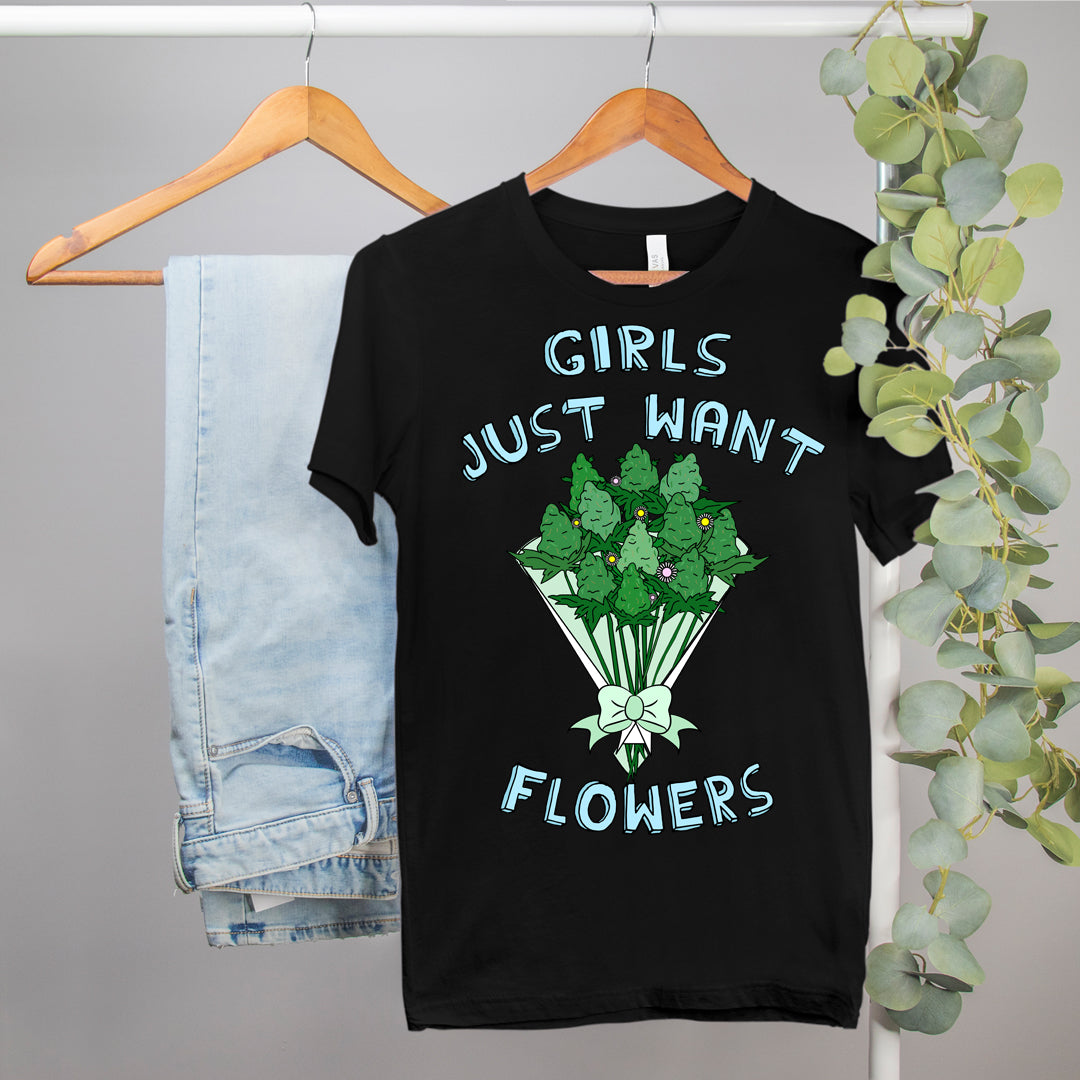 weed shirt that says girls just want flowers - HighCiti