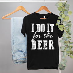 funny beer shirt that says I do it for the beer - HighCiti