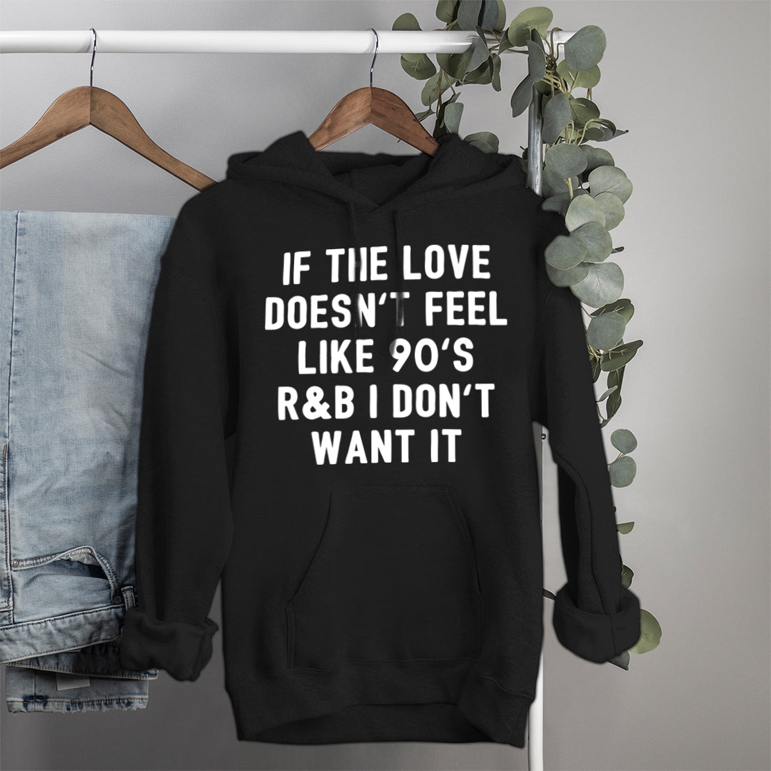 black hoodie that says if the love doesn't feel like 90's r&b I don't want it - HighCiti