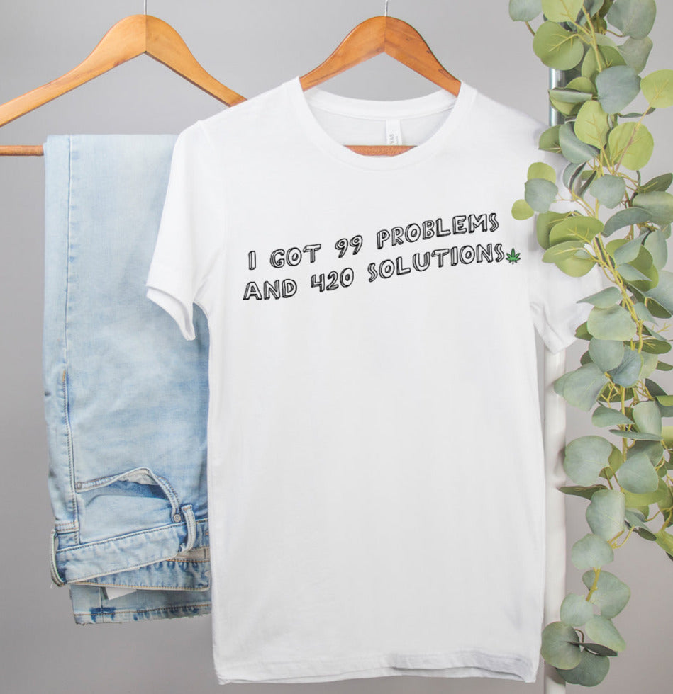 weed shirt that says i got 99 problens and 420 solutions - HighCiti