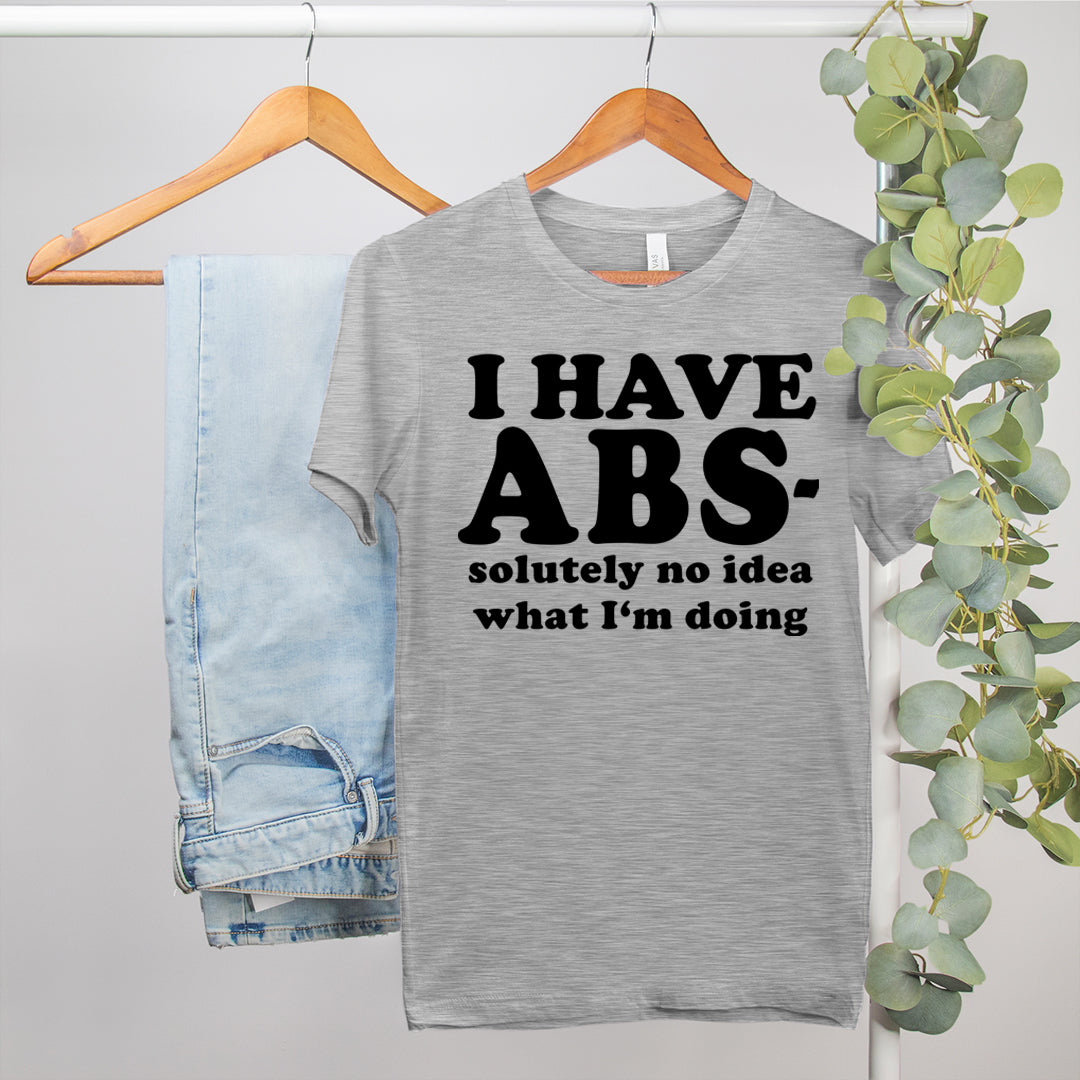 funny workout shirt that says i have absolutely no idea what I'm doing - HighCiti