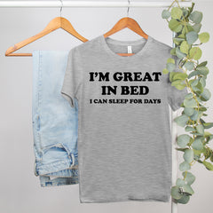 lazy shirt that says im great in bed i can sleep for days - HighCiti