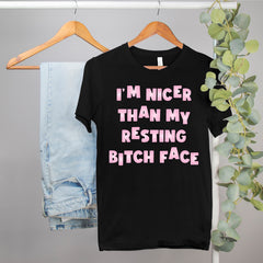 funny sarcastic shirt that says I'm nicer than my resting bitch face - HighCiti