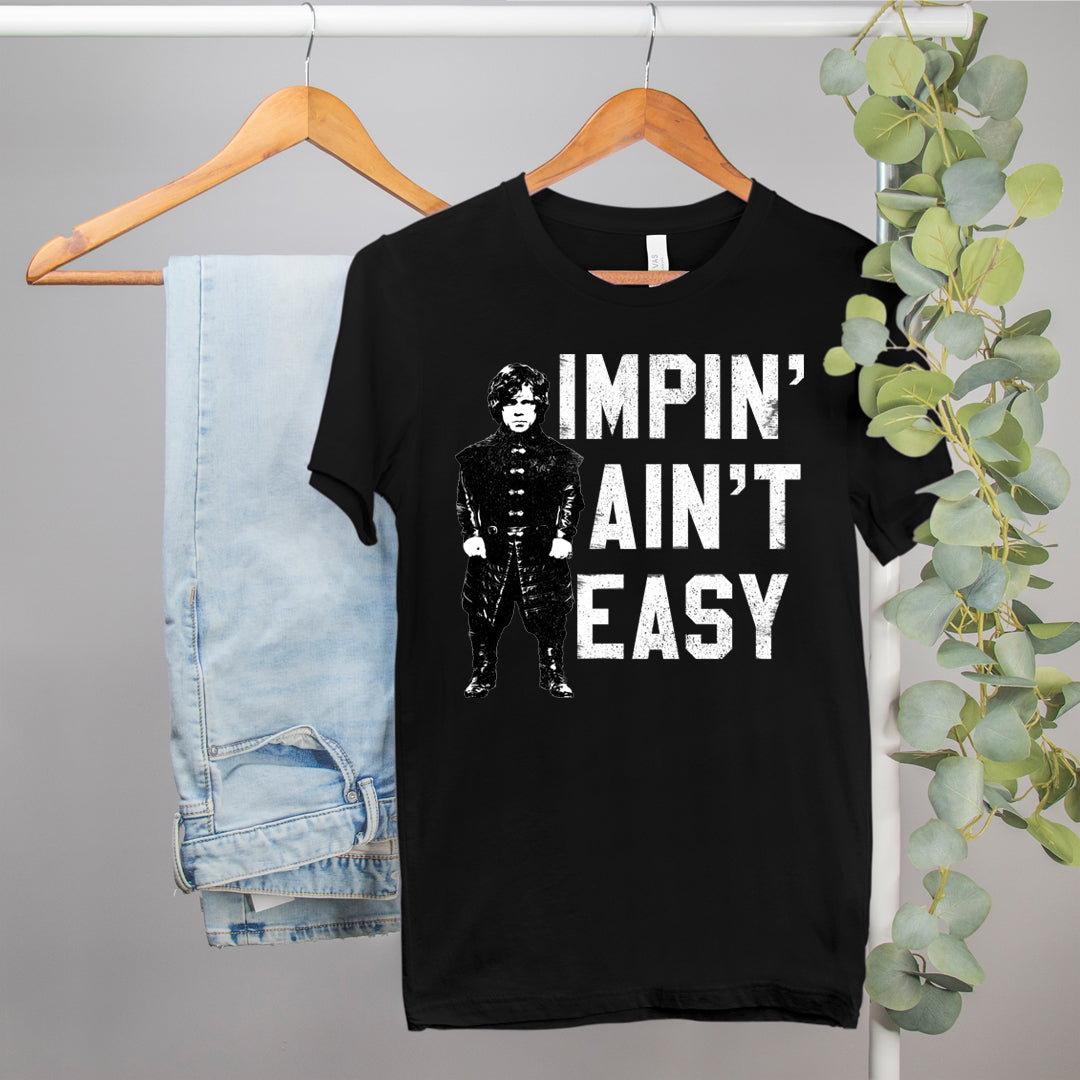 Impin Ain't Easy Shirt - Game Thrones Shirt - Shirt - HighCiti