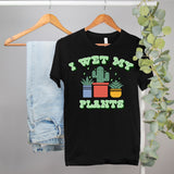 funny succulent shirt that says I wet my plants - HighCiti