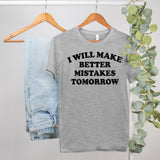 funny tshirt that says I will make better mistake tomorrow - HighCiti