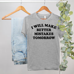 funny tshirt that says I will make better mistake tomorrow - HighCiti
