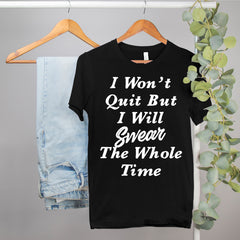 funny workout shirt that says I won't quit but I will swear the whole time - HighCiti