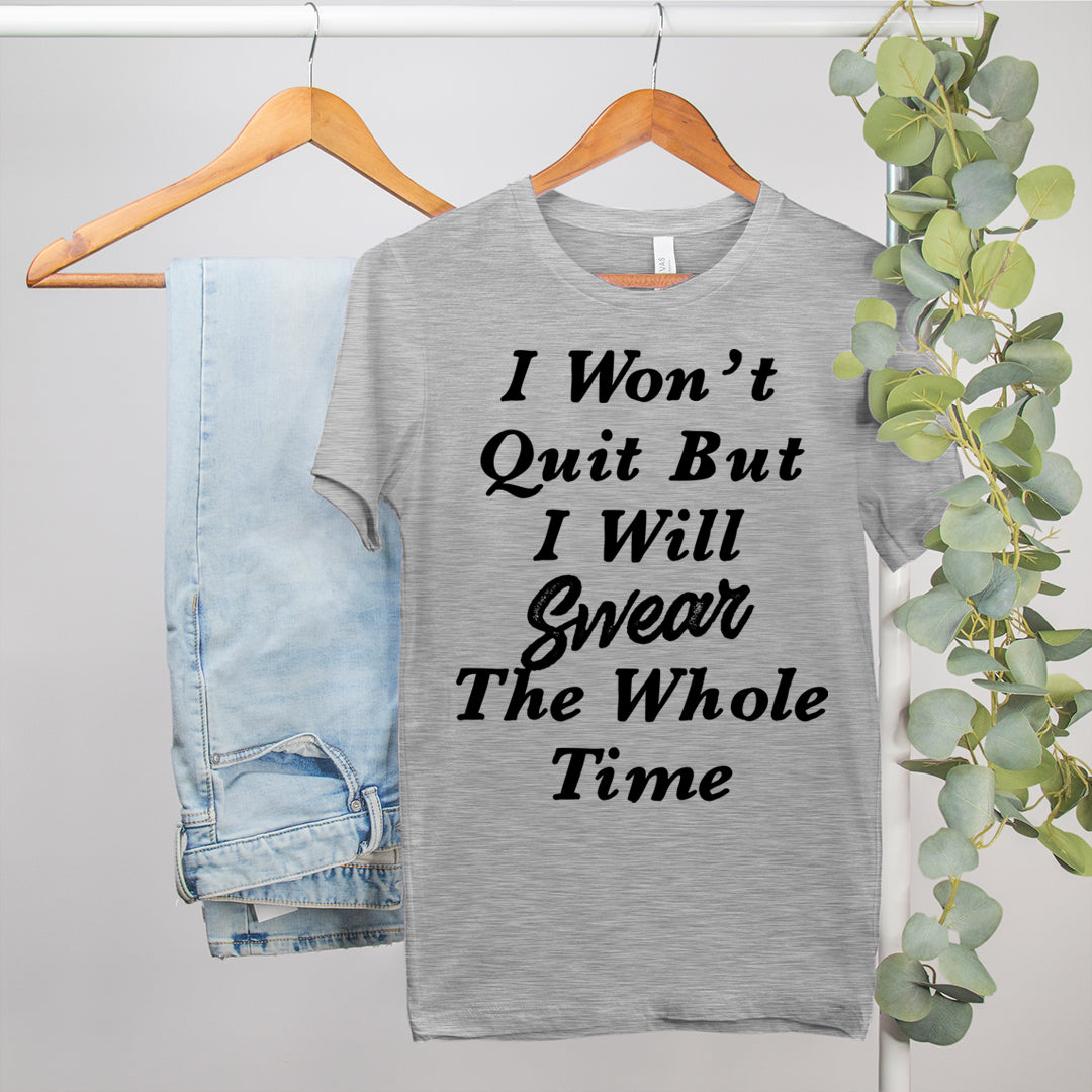 funny workout shirt that says I won't quit but I will swear the whole time - HighCiti