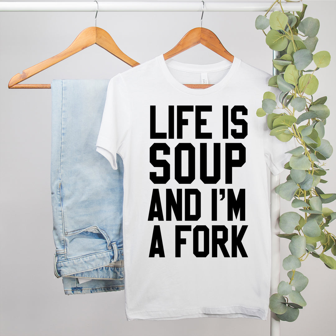 Life Is Soup And I'm A Fork Shirt - HighCiti