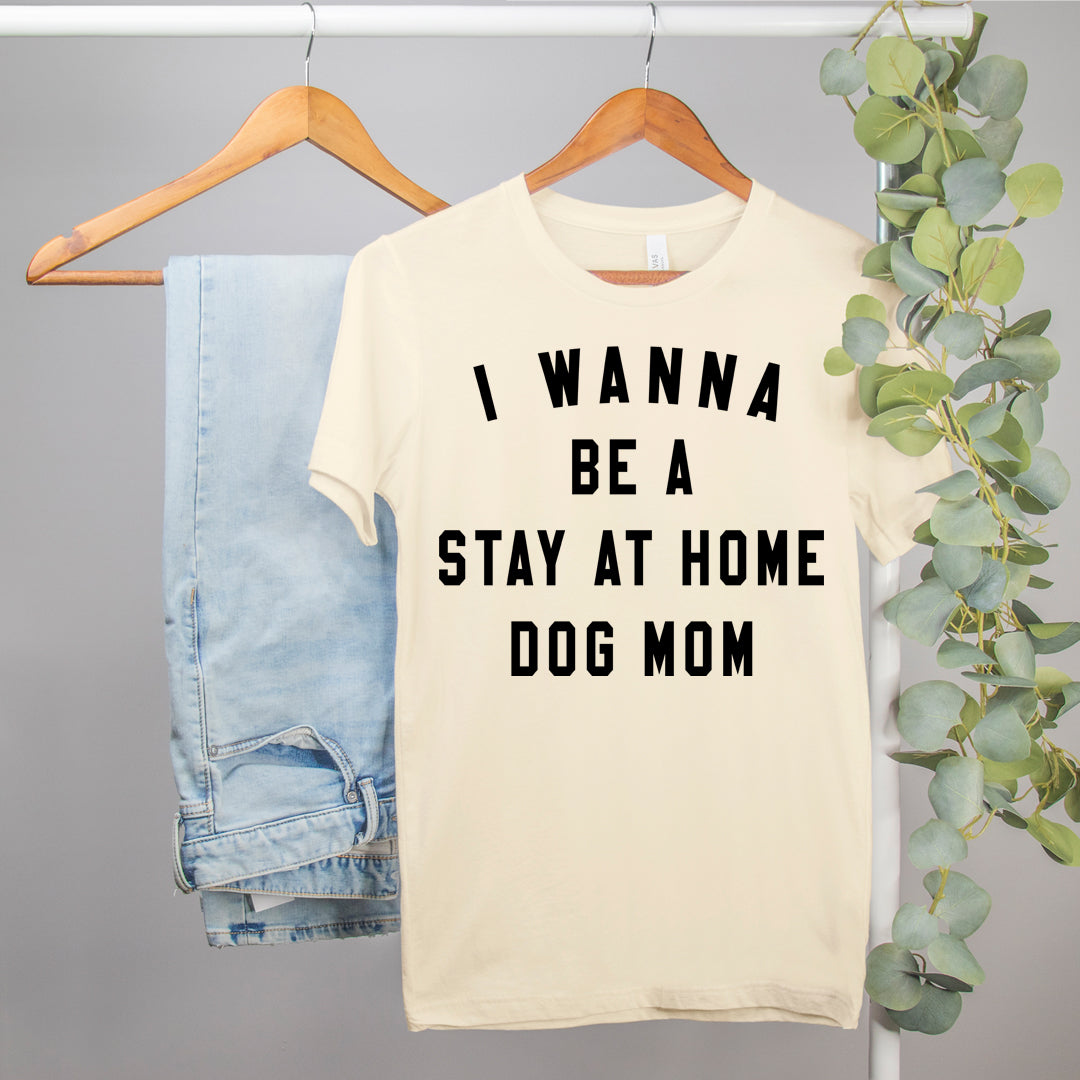 dog mom shirt that says I wanna be a stay at home dog mom - HighCiti