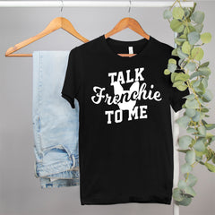 Talk Frenchie To Me Shirt - HighCiti