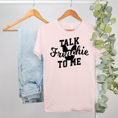 Talk Frenchie To Me Shirt - HighCiti