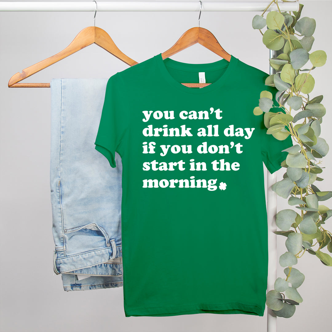 You Can't Drink All Day Shirt