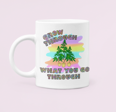 White mug with a cannabis plant saying grow through what you go through - HighCiti