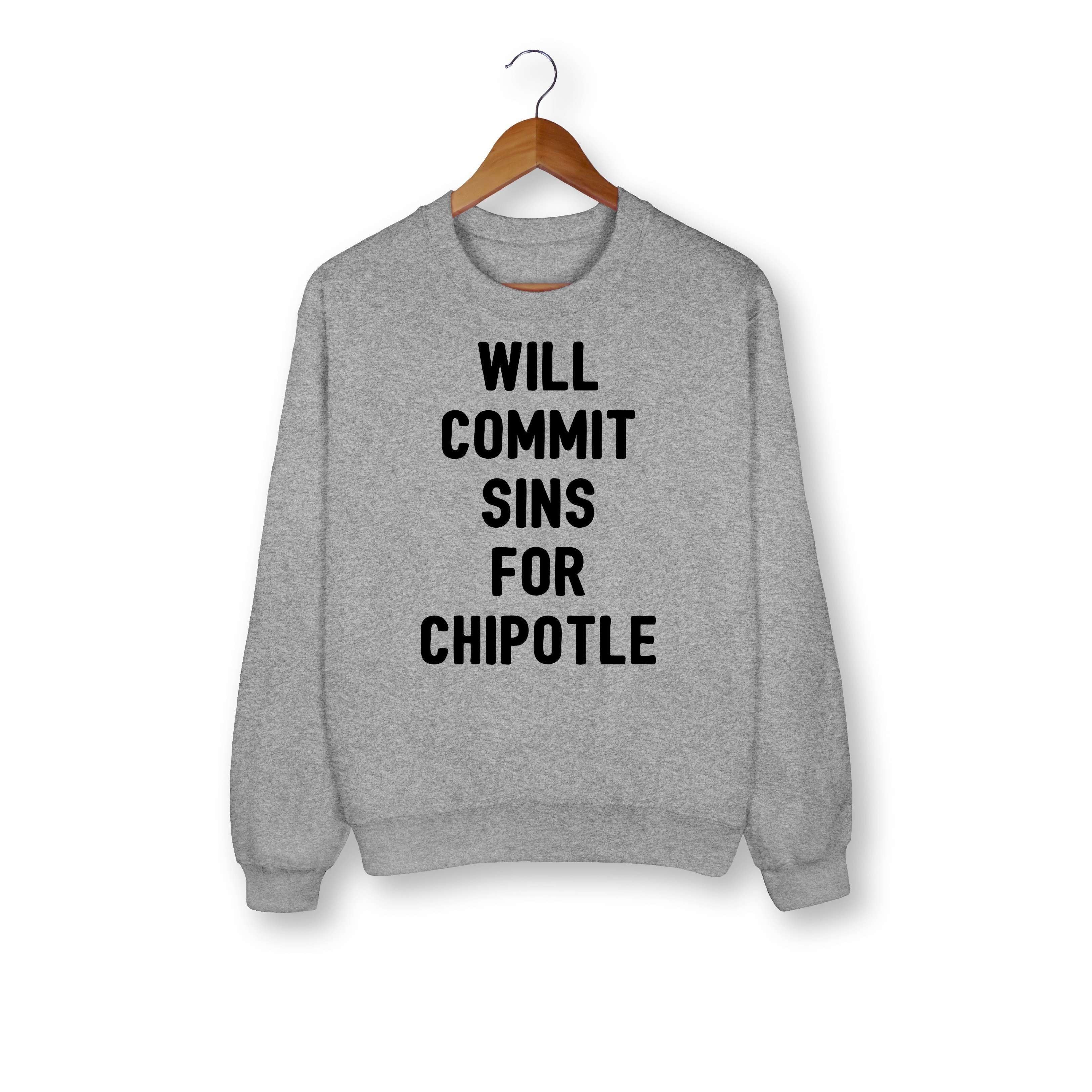Will Commit Sins For Chipotle Sweatshirt