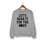 Let's Hear It For The Boys Sweatshirt