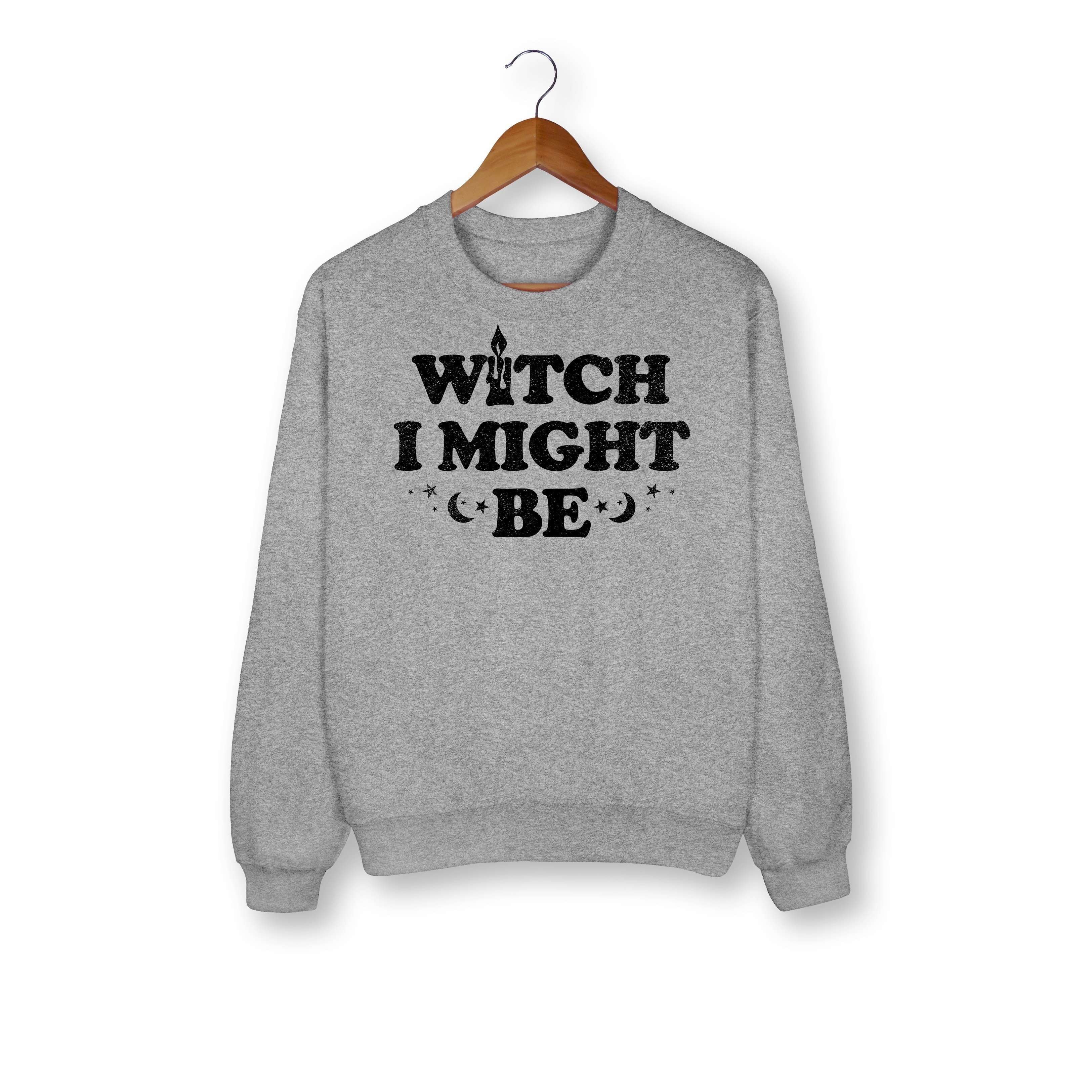 Witch I Might Be Sweatshirt