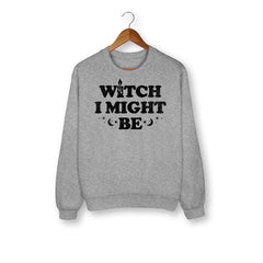 Witch I Might Be Sweatshirt