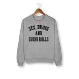 Sex Drugs And Sushi Roll Sweatshirt