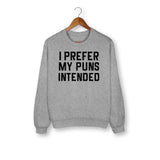 I Prefer My Puns Intented Sweatshirt