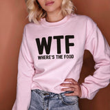 Pink sweatshirt that says wtf where is the food - HighCiti