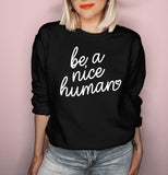 Black sweatshirt saying be a nice human - HighCiti