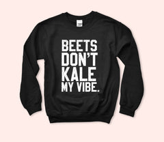 Beet Don't Kale My Vibe Sweatshirt