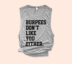 Burpees Don't Like You Either Muscle Tank