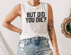 white muscle tank that says but did you die - HighCiti
