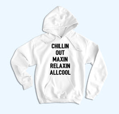 Chillin Out Maxin Relaxin All Cool Hoodie