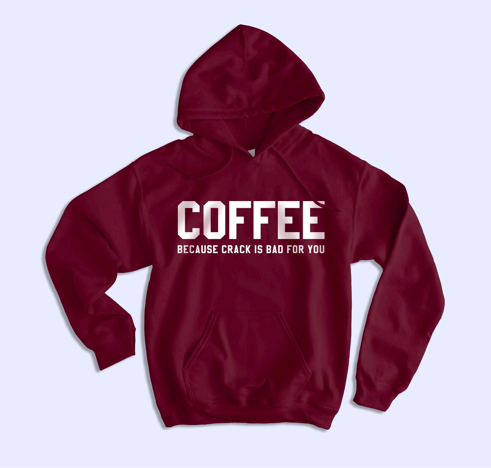 Coffee Because Crack Is Bad For You Hoodie