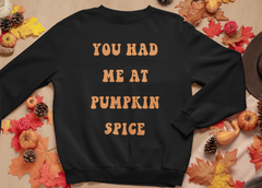 Black sweatshirt saying you had me at pumpkin spice - HighCiti